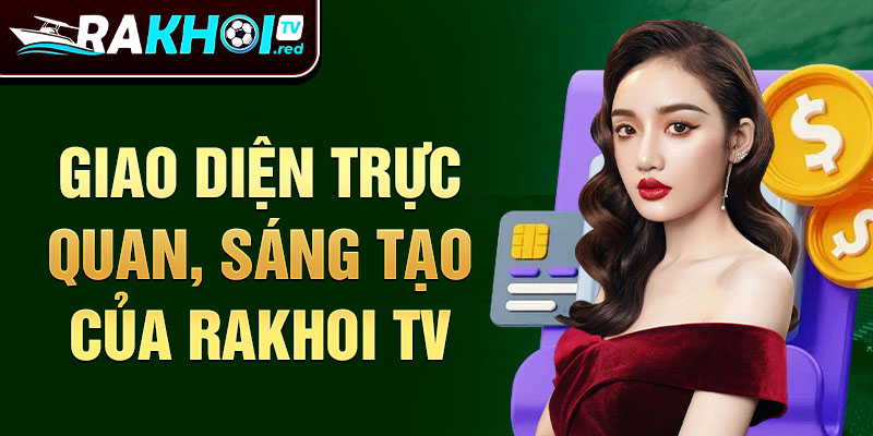 Giao diện trực quan, sáng tạo của Rakhoitv