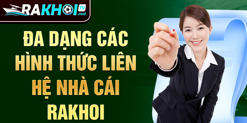 Đa dạng các hình thức liên hệ nhà cái rakhoi