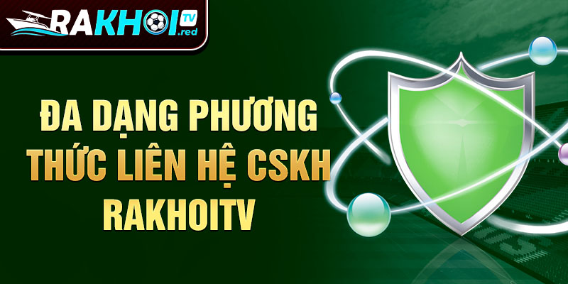 Đa dạng phương thức liên hệ CSKH rakhoitv