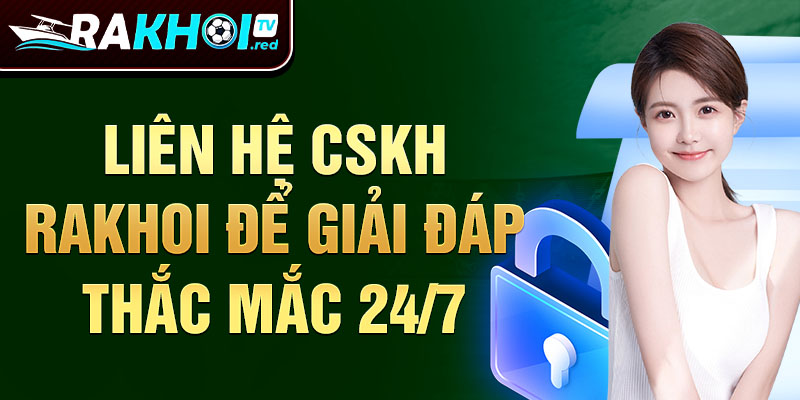 Liên hệ rakhoitv để giải đáp thắc mắc 24/7