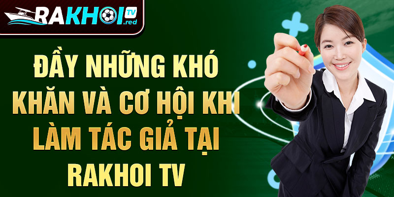 Đầy những khó khăn và cơ hội khi làm tác giả rakhoitv